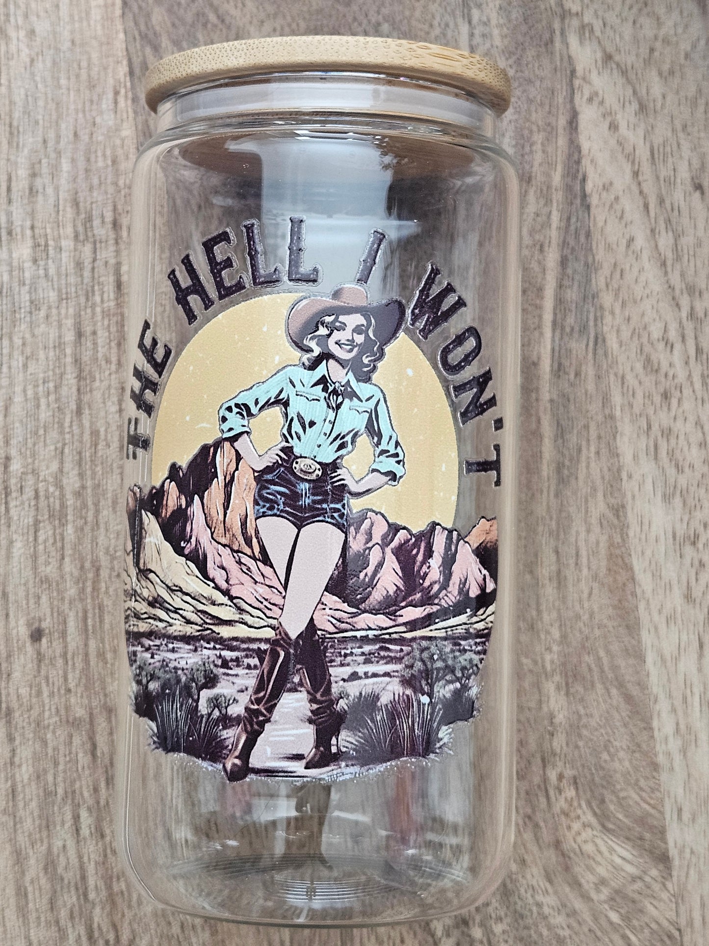 The Hell I Won't, Cowgirl Glass Cup - Desert Blossom Gifts