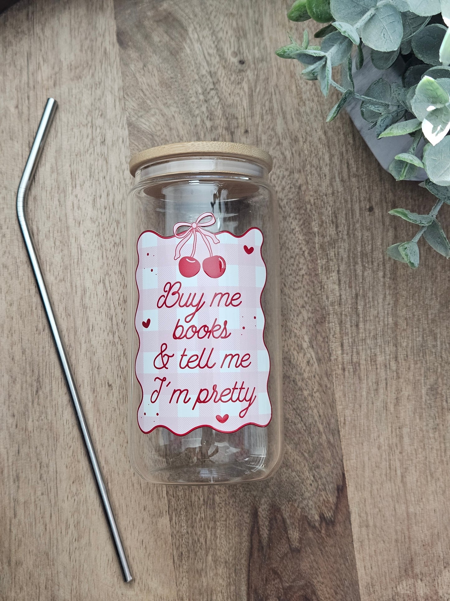 Buy Me Books and Tell Me I'm Pretty Glass Cup - Desert Blossom Gifts