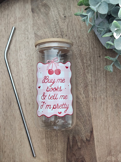 Buy Me Books and Tell Me I'm Pretty Glass Cup - Desert Blossom Gifts