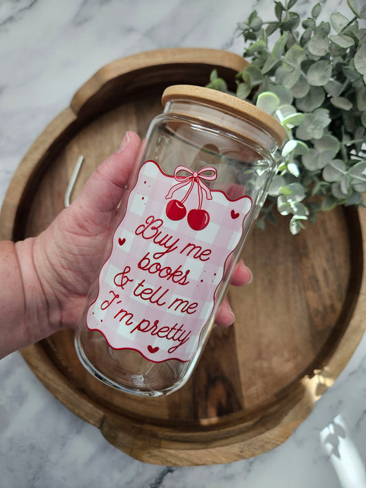 Buy Me Books and Tell Me I'm Pretty Glass Cup - Desert Blossom Gifts